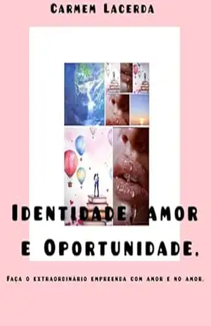 Identidade,amor e Oportunidade: faça o extraordinario empreenda com amor e no amor – carmem Lacerda