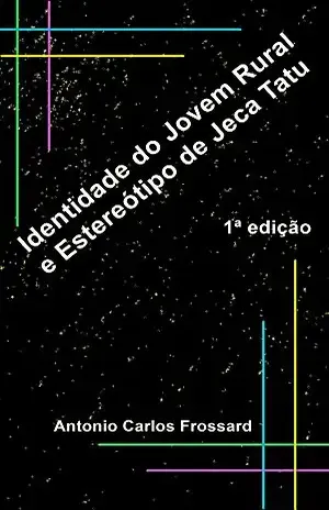 Identidade do Jovem Rural e Estereótipo de Jeca Tatu – Antonio Frossard