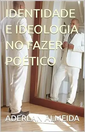 Capa do livro IDENTIDADE E IDEOLOGIA NO FAZER POÉTICO - ADERLAN ALMEIDA