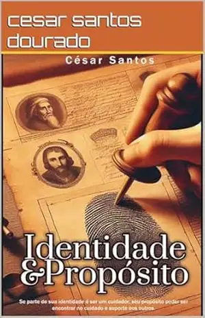 Identidade e Propósito: se parte de sua identidade é ser um cuidador, seu propósito pode ser encontrado no cuidado e suporte aos outros – cesar santos dourado