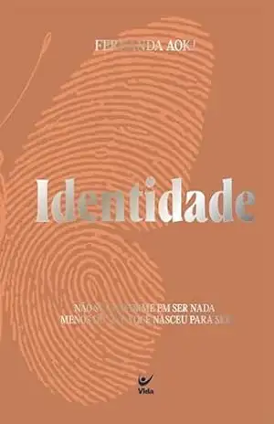 Capa do livro Identidade: não se conforme em ser nada menos do que você nasceu para ser - Fernanda Aoki