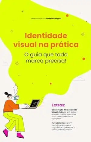 Identidade Visual na Prática: O guia que toda marca precisa (Crie uma marca de sucesso) – Isabela Calegari