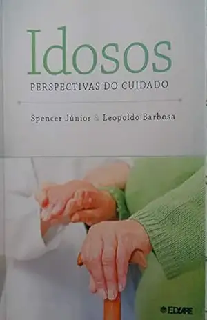 Idosos – Perspectivas do cuidado – Spencer Junior
