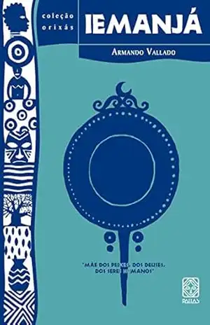 Iemanjá: mãe dos peixes, dos deuses, dos seres humanos - Armando Vallado Iemanjá: mãe dos peixes, dos deuses, dos seres humanos - Armando Vallado