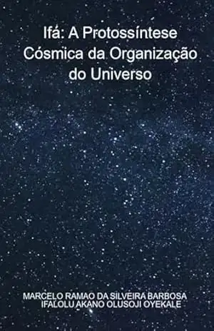 Ifá: A Protossíntese Cósmica Da Organização Do Universo – Marcelo Ramao Silveira Da Barbosa