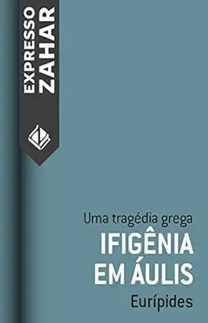 Ifigênia em Áulis: Uma tragédia grega – Eurípides