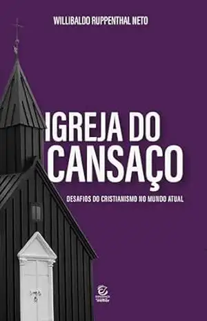 Igreja do cansaço – eBook: desafios do cristianismo no mundo atual – Willibaldo Ruppenthal Neto Igreja do cansaço – eBook: desafios do cristianismo no mundo atual – Willibaldo Ruppenthal Neto