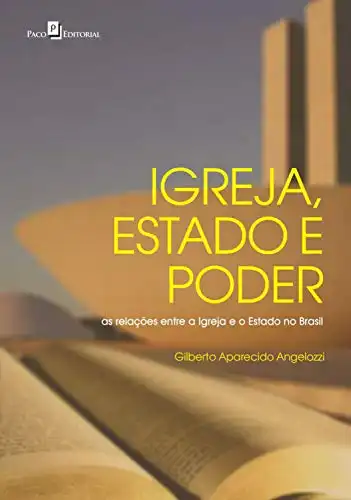 Baixar Igreja, Estado e Poder: As Relações entre a Igreja e o Estado no Brasil pdf, epub, mobi, eBook