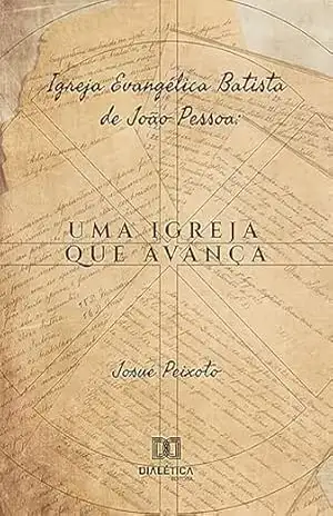 Igreja Evangélica Batista de João Pessoa: uma igreja que avança - Josué Peixoto
