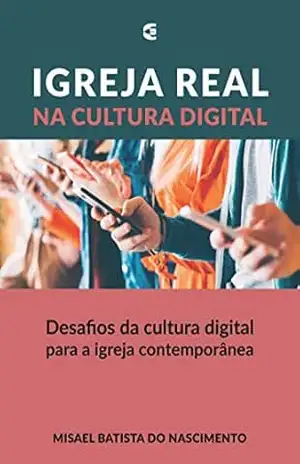 Igreja real na cultura digital – Misael Batista do Nascimento