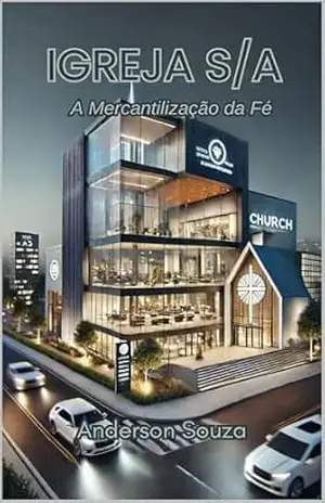 IGREJA S/A: A Mercantilização da Fé – Anderson  Souza