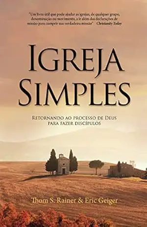 Igreja simples: Retornando ao processo de Deus para fazer discípulos – Thom Rainer