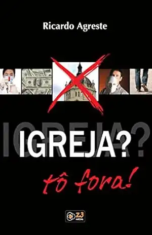 Igreja? Tô fora! – Ricardo Agreste Da Silva
