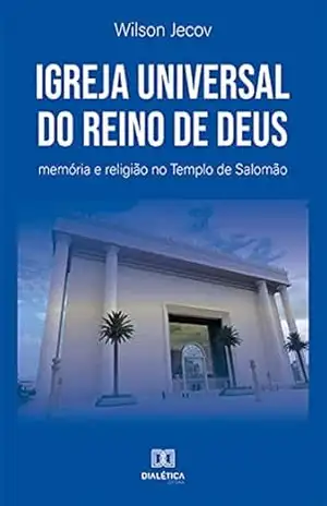 Igreja Universal do Reino de Deus: memória e religião no Templo de Salomão – Wilson Jecov