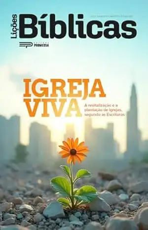 Igreja viva: A revitalização e a plantação de igrejas, segundo as Escrituras (Lições Bíblicas Livro 8) – Editora Promessa