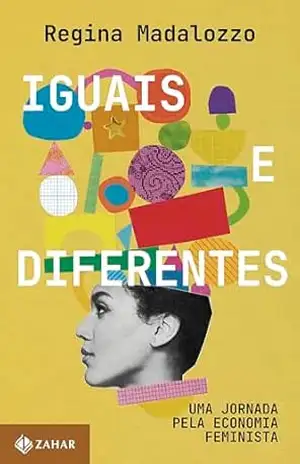 Capa do livro Iguais e diferentes: Uma jornada pela economia feminista - Regina Madalozzo