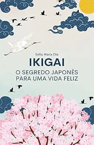 Capa do livro Ikigai: O segredo japonês para uma vida feliz - Sofia Maria Ota