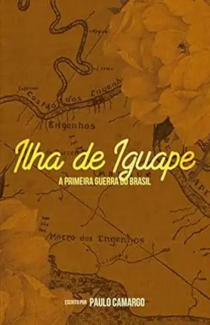 Capa do livro Ilha de Iguape – A primeira guerra do Brasil (Terras Brasis Livro 2) - Paulo Camargo
