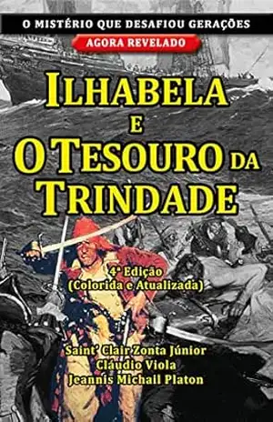 ILHABELA E O TESOURO DA TRINDADE: O mistério que desafiou gerações agora revelado – SAINT CLAIR ZONTA JUNIOR ILHABELA E O TESOURO DA TRINDADE: O mistério que desafiou gerações agora revelado – SAINT CLAIR ZONTA JUNIOR