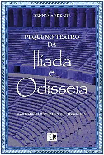 Baixar Ilíada e Odisseia, Teatro completo para o ensino fundamental (Pequeno Teatro Livro 2) pdf, epub, mobi, eBook