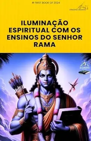 Iluminação Espiritual com os Ensinos do Senhor Rama: Revele a sabedoria divina, acenda a luz da alma – DIMAND WORDS Iluminação Espiritual com os Ensinos do Senhor Rama: Revele a sabedoria divina, acenda a luz da alma – DIMAND WORDS