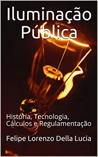 Baixar Iluminação Pública: História, tecnologia, cálculos e regulamentação pdf, epub, mobi, eBook