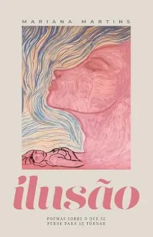 Ilusão: Poemas sobre o que se perde para se tornar – Mariana  Martins