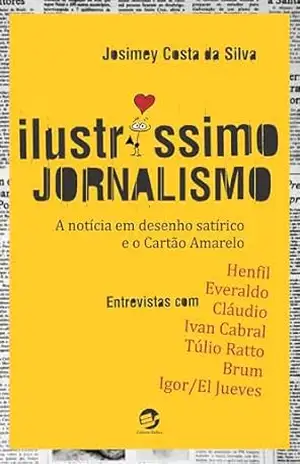 Capa do livro Ilustríssimo Jornalismo: A notícia em desenho satírico e o Cartão Amarelo - Josimey Costa da Silva