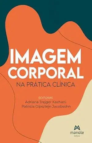 Imagem corporal na prática clínica – Adriana Trejger Kachani
