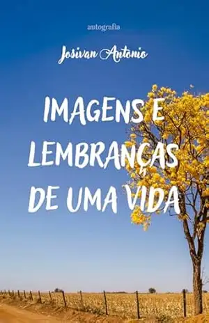 Imagens e lembranças de uma vida – Josivan Antonio