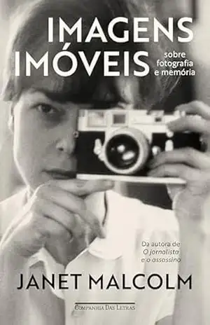 Capa do livro Imagens imóveis: Sobre fotografia e memória - Janet Malcolm