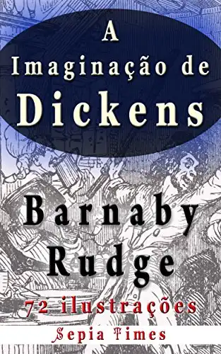 Baixar Imaginação de Dickens Barnaby Rudge 72 ilustrações: O mundo de Charles Dickens pdf, epub, mobi, eBook