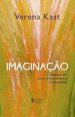 Imaginação: Espaço de autoconhecimento e liberdade – Verena Kast