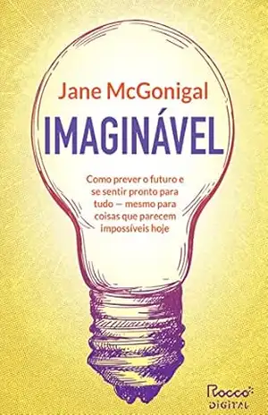 Capa do livro Imaginável: Como prever o futuro e se sentir pronto para tudo – mesmo para coisas que parecem impossíveis hoje - Jane McGonigal
