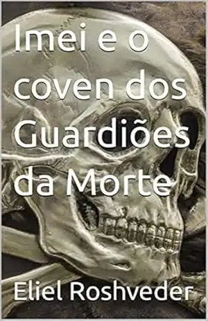 Imei e o coven dos Guardiões da Morte (Aliens e Mundos Paralelos Livro 18) – Eliel Roshveder
