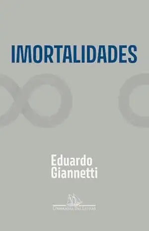 Imortalidades – Eduardo Giannetti