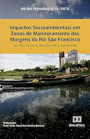 Impactos Socioambientais em Zonas de Monitoramento das Margens do Rio São Francisco nos Municípios de Petrolina–PE e Juazeiro–BA – Melina Fernanda Silva Costa Impactos Socioambientais em Zonas de Monitoramento das Margens do Rio São Francisco nos Municípios de Petrolina–PE e Juazeiro–BA – Melina Fernanda Silva Costa