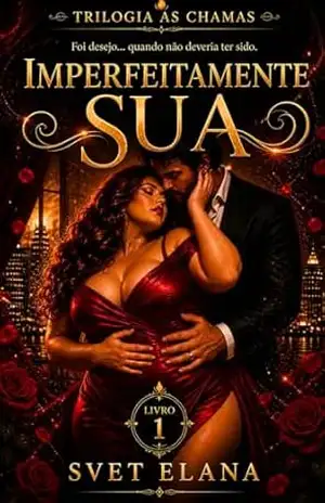 Imperfeitamente sua (As Chamas Livro 1) – Svet Elana