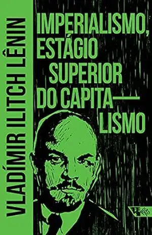 Imperialismo, estágio superior do capitalismo (Arsenal Lênin) – Vladímir Ilitch Lênin Imperialismo, estágio superior do capitalismo (Arsenal Lênin) – Vladímir Ilitch Lênin