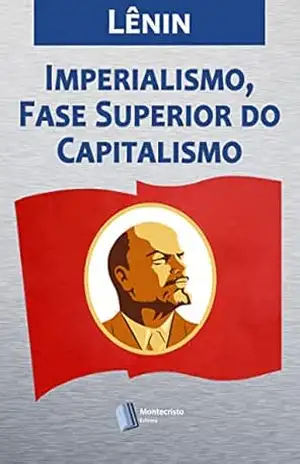 Imperialismo, Fase Superior do Capitalismo – Vladimir Lênin Imperialismo, Fase Superior do Capitalismo – Vladimir Lênin