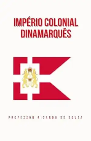 Capa do livro Império Colonial Dinamarquês: Histórico - Professor Ricardo de Souza