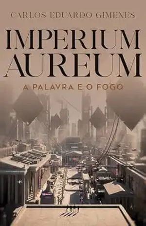Capa do livro Imperium Aureum: A Palavra e o Fogo - Carlos Eduardo Gimenes