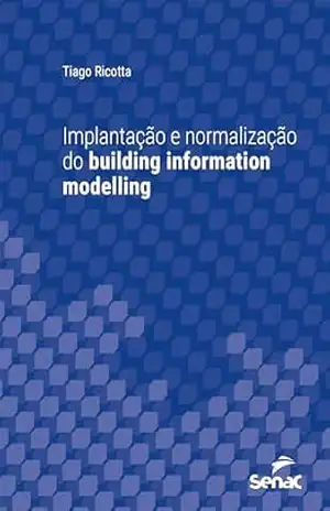 Implantação e normalização do building information modelling (Série Universitária) – Tiago Ricotta
