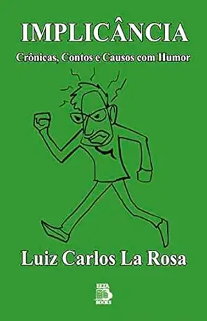 IMPLICÂNCIA: Crônicas, Contos e Causos com Humor – LUIZ CARLOS LA ROSA