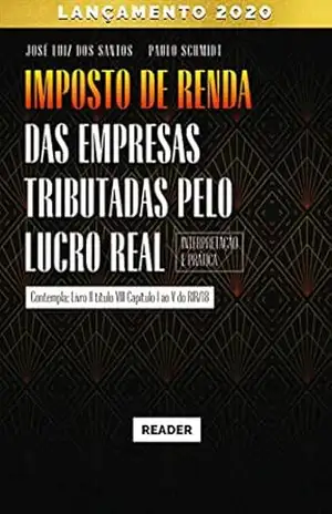 Capa do livro Imposto de Renda das Empresas Tributadas pelo Lucro Real – INTERPRETAÇÃO E PRÁTICA - José Luiz dos Santos