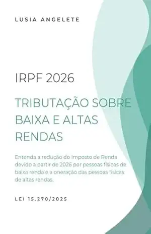 IMPOSTO DE RENDA DE PESSOAS FÍSICAS: Tributação de Baixa e Alta Rendas a Partir de 2026 – LUSIA  ANGELETE