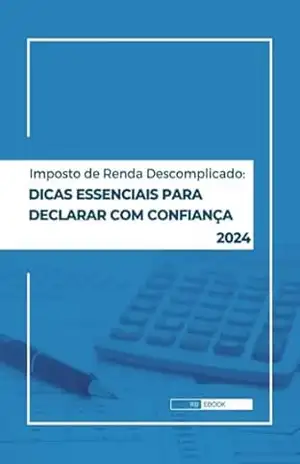 Imposto De Renda Descomplicado: Dicas Essenciais Para Declarar Com Confiança – Rb Ebook Imposto De Renda Descomplicado: Dicas Essenciais Para Declarar Com Confiança – Rb Ebook