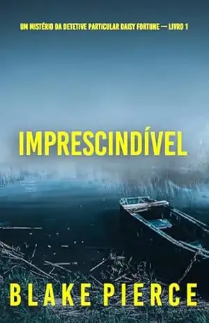 Imprescindível (Um Mistério da Detetive Particular Daisy Fortune — Livro 1) – Blake Pierce