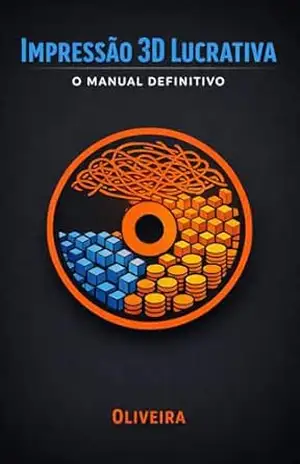 Capa do livro Impressão 3D Lucrativa: O Manual Definitivo: Do Zero ao Negócio Próprio: Como Escolher sua Impressora, Dominar a Tecnologia FDM e Lucrar Vendendo Peças Personalizadas em Casa (Mundo Maker & IoT) - Oliveira