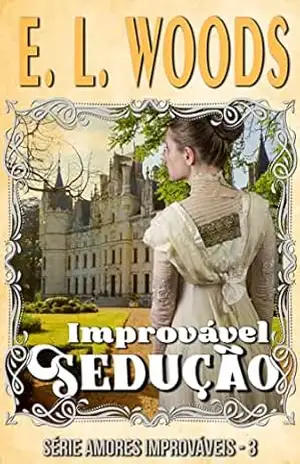 Improvável Sedução (Amores Improváveis) – E. L. Woods